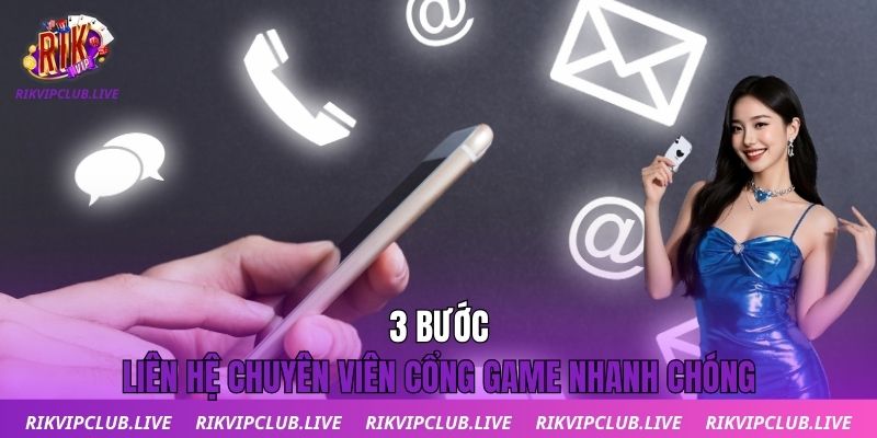 Liên Hệ 3 bước liên hệ chuyên viên cổng game nhanh chóng