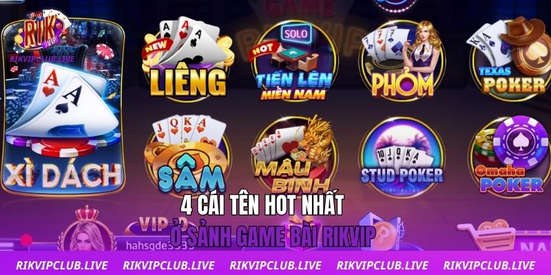 Game Bài 4 cái tên hot nhất ở sảnh game bài