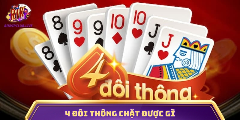 4 đôi thông chặt được gì