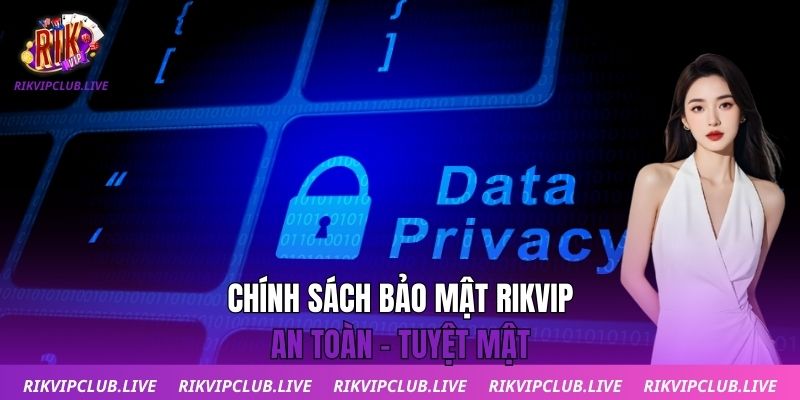 Chính Sách Bảo Mật Chính sách bảo mật Rikvip - An toàn - Tuyệt mật