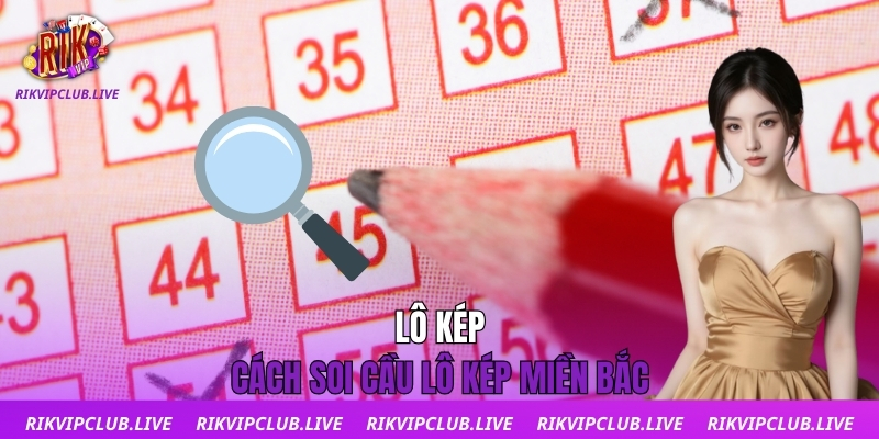 Lô kép & cách soi cầu lô kép miền Bắc