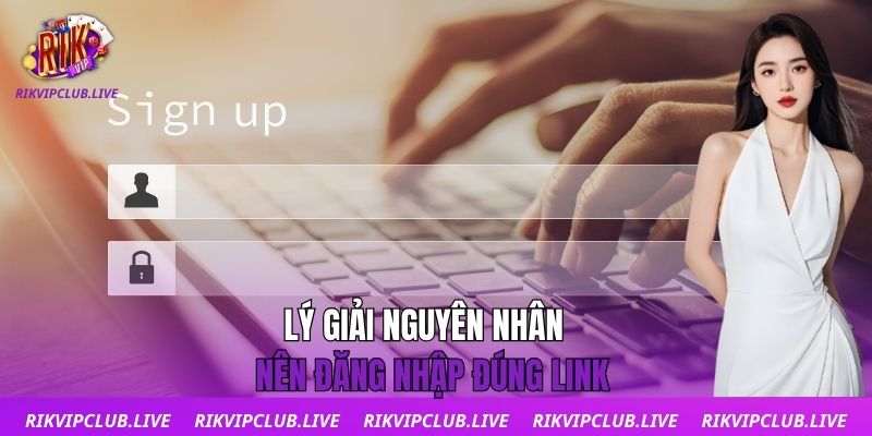 Lý giải nguyên nhân nên đăng nhập đúng link