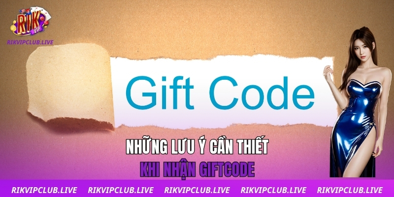 Những lưu ý cần thiết khi nhận Giftcode