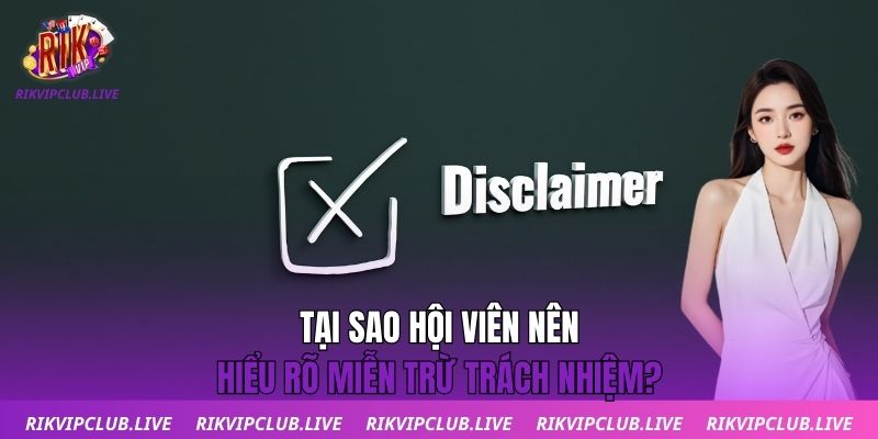 Miễn Trừ Trách Nhiệm Tại sao hội viên nên hiểu rõ miễn trừ trách nhiệm?