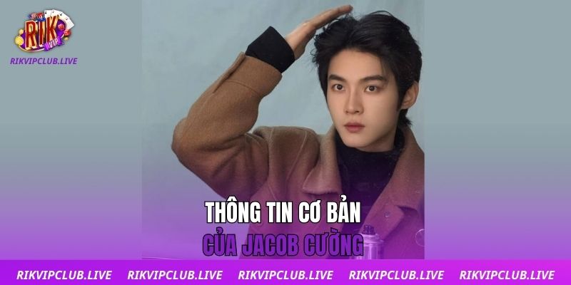 Thông tin cơ bản của Jacob Cường