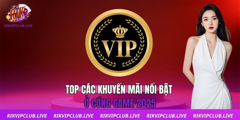 Khuyến Mãi Top các khuyến mãi nổi bật ở cổng game 2025