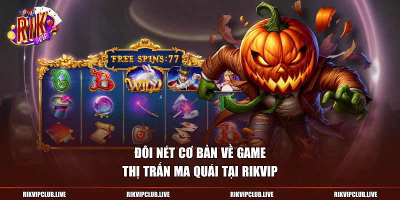Đôi nét cơ bản về game Thị Trấn Ma Quái tại Rikvip