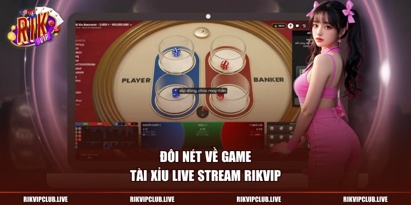 Tài Xỉu Live Stream Rikvip: Cách Chơi Hiệu Quả Nhất Đôi nét về game Tài Xỉu Live Stream Rikvip