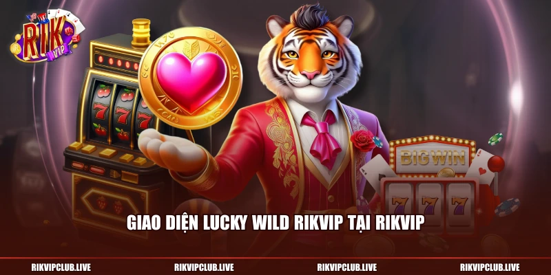 Giao diện Lucky Wild Rikvip tại RikVip